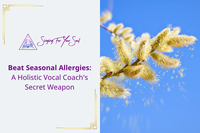 Beat Seasonal Allergies: A Holistic Vocal Coach’s Secret Weapon